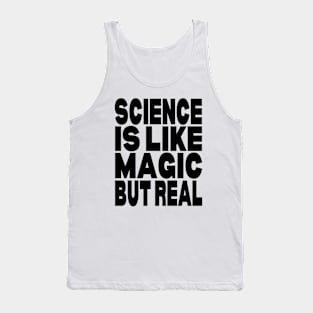 Science is like magic but real Tank Top